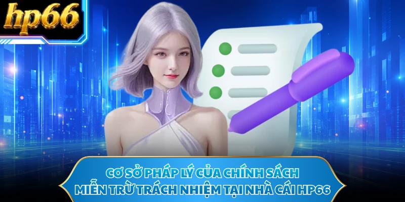 Cơ sở pháp lý của chính sách miễn trừ trách nhiệm tại nhà cái HP66 