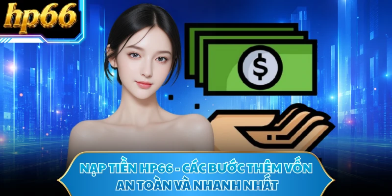 Nạp Tiền HP66 - Các Bước Thêm Vốn An Toàn Và Nhanh Nhất