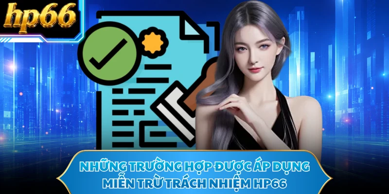 Những trường hợp được áp dụng miễn trừ trách nhiệm HP66 
