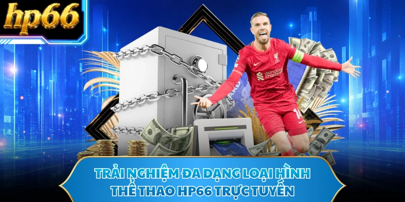 Trải nghiệm đa dạng loại hình thể thao HP66 trực tuyến